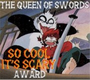 [The Queen of Swords So Cool It's Scary Award]